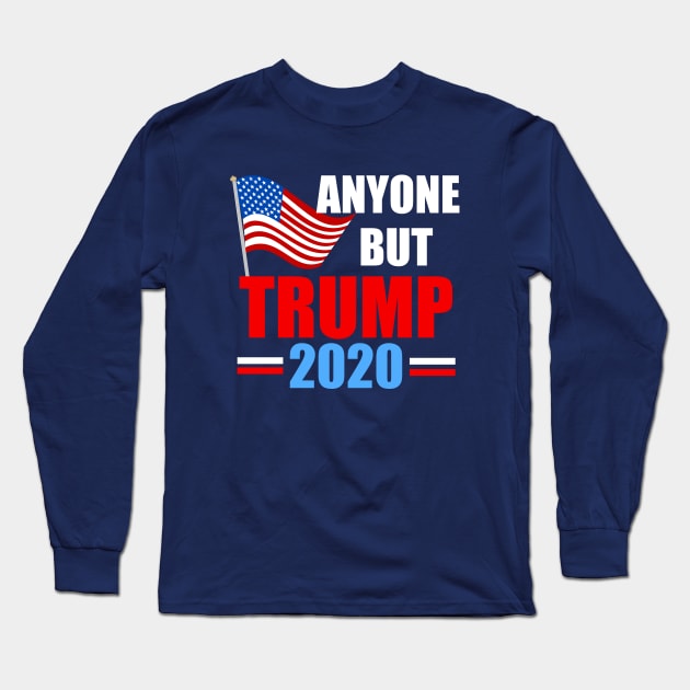 Anyone But Trump 2020 Long Sleeve T-Shirt by epiclovedesigns